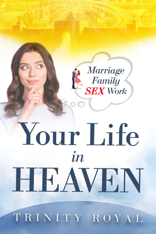 [eBook] Your LIFE in Heaven. Marriage, Family, Sex, Relationships, Work